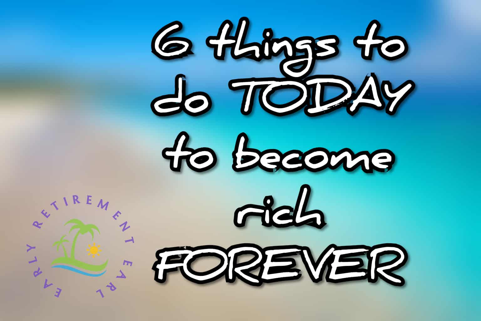 6 Things to do today to become rich forever