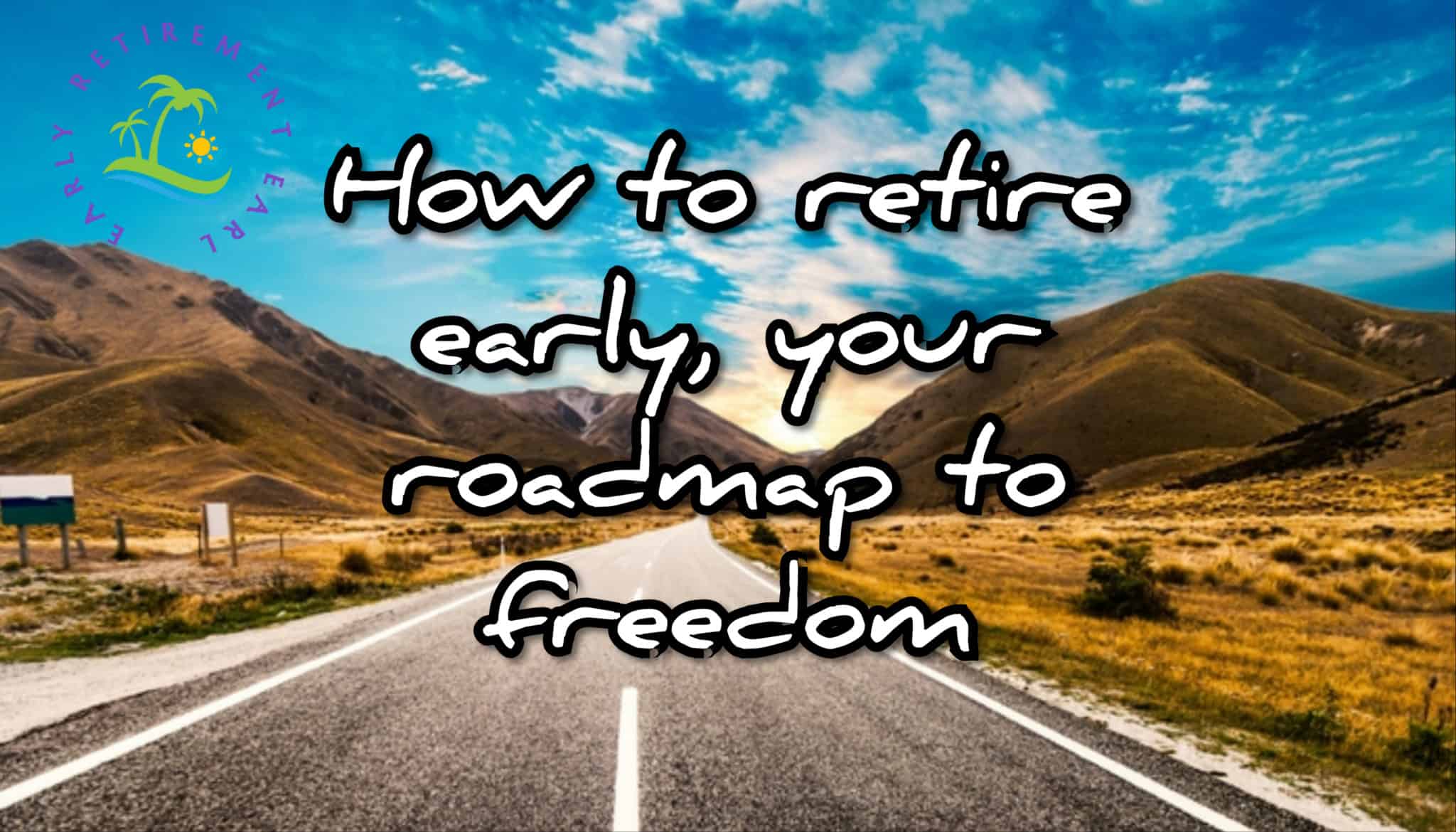 How to retire early; Your road-map to freedom