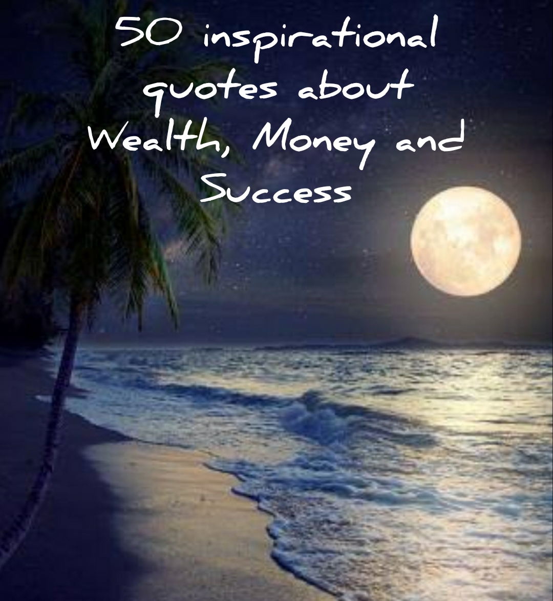 50 Inspirational Quotes about Wealth, Money and Success